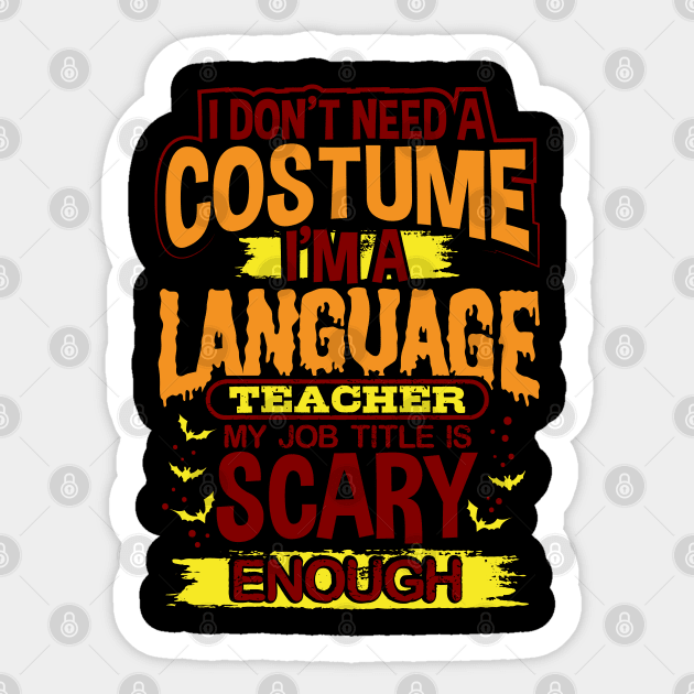 I Don't Need A Costume I'm A Language Teacher My Job Title Is Scary Enough Sticker by uncannysage